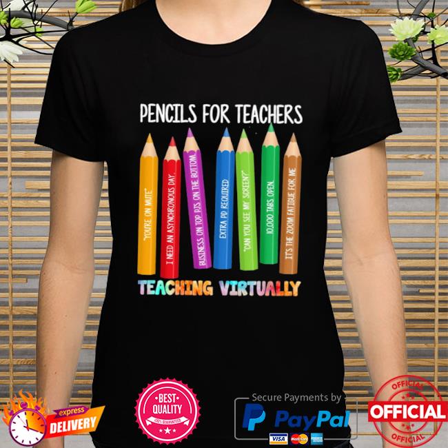 Pencils for teachers teaching virtually shirt