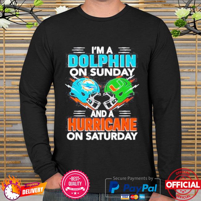I'm a miami dolphins on sunday and a miami hurricanes on saturday shirt,  hoodie, sweatshirt and long sleeve