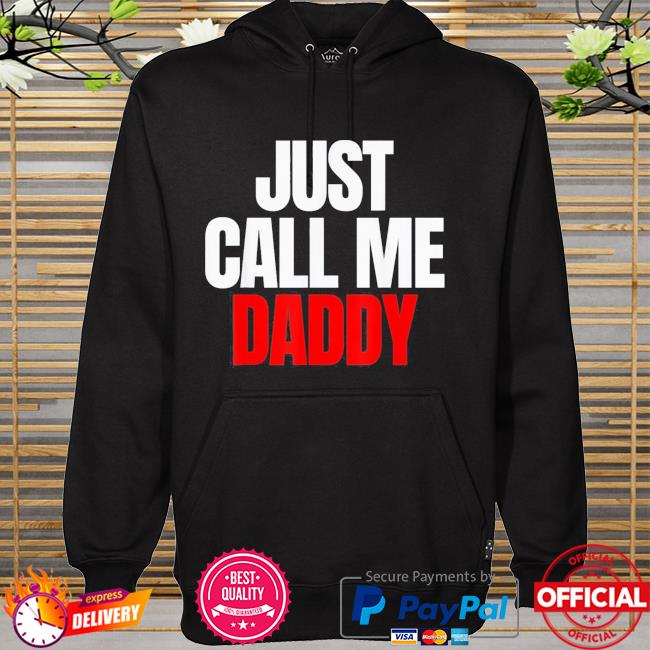 Just call me daddy hoodie