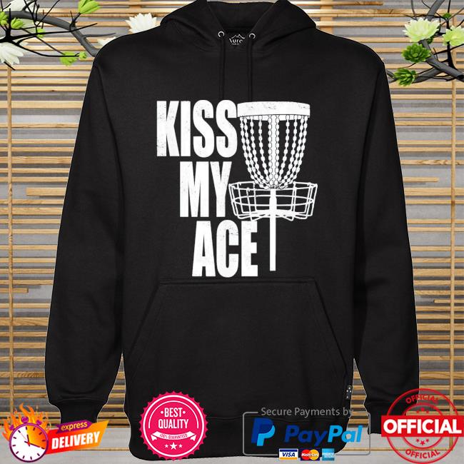 Kiss my ace disc golf basket father's day us 2021 hoodie