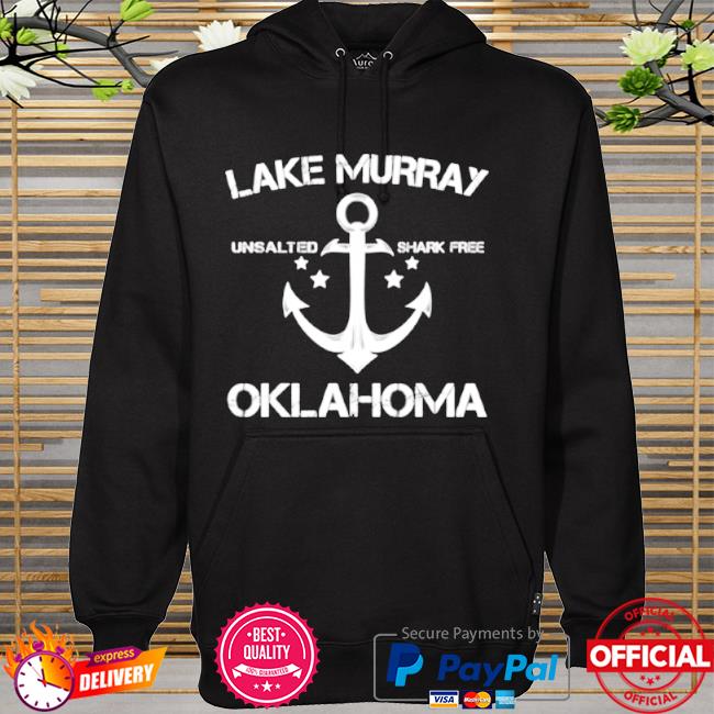 Lake murray oklahoma unsalted shark free hoodie