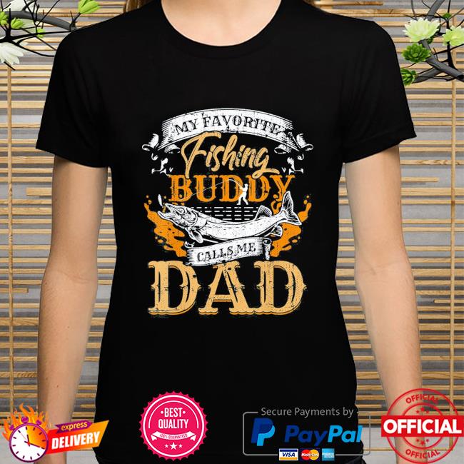 My favorite fishing buddy calls me dad father's day shirt
