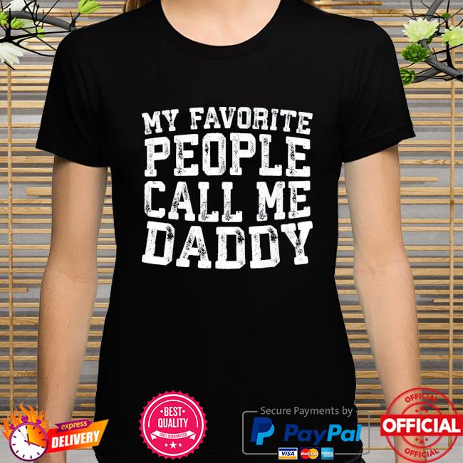 My favorite people call me daddy father's day us 2021 shirt