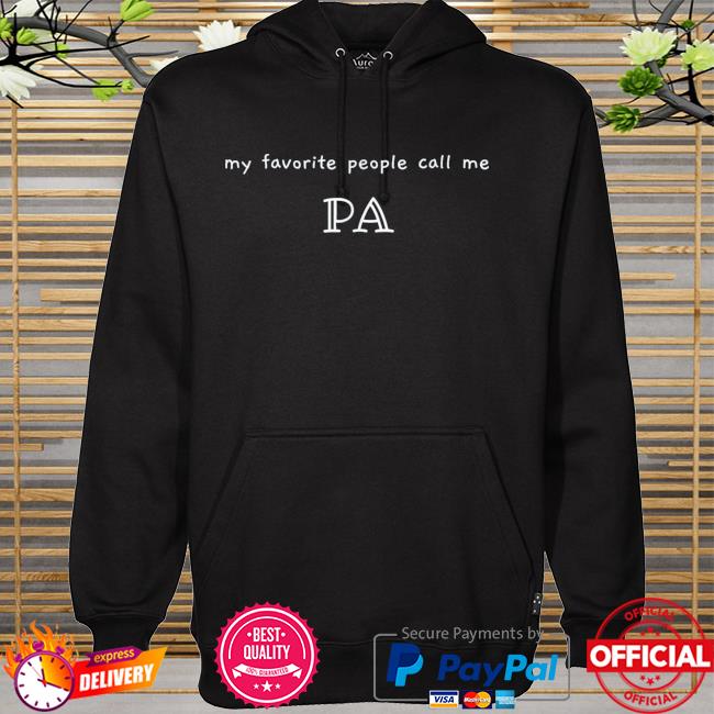 My favorite people call me pa hoodie