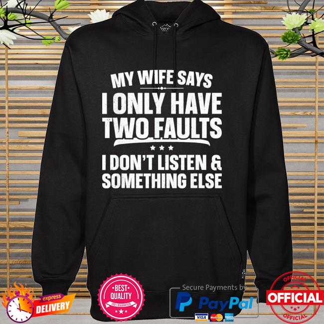 My wife says I only have two faults father's day hoodie