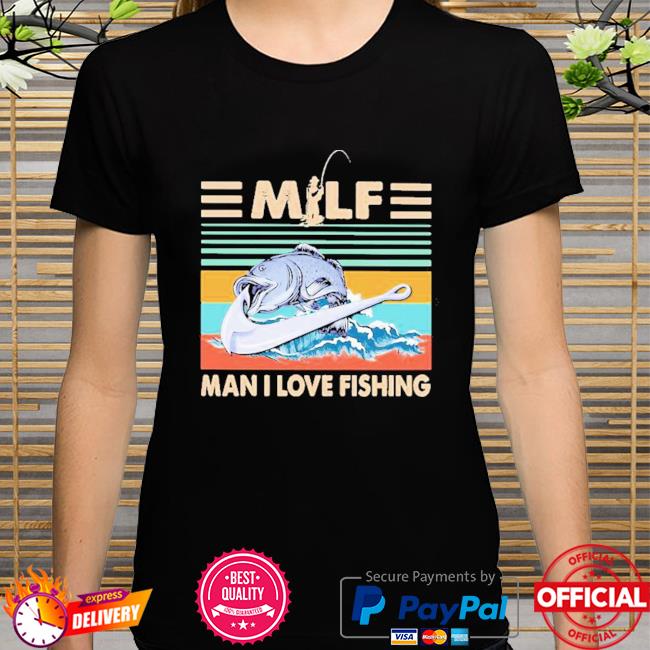 Official Milf Man I Love Fishing Vintage Retro shirt