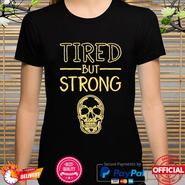 Skull Tired But Strong New 2021 Shirt