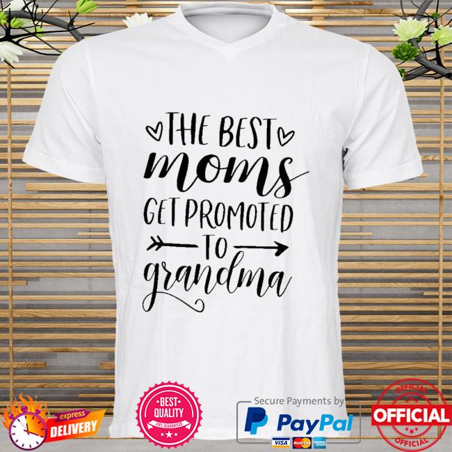 The best moms get promoted to grandma mother's day shirt