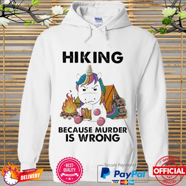 Unicorn Hiking Because Murder Is Wrong New 2021 Shirt Hoodie