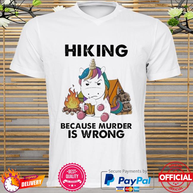 Unicorn Hiking Because Murder Is Wrong New 2021 Shirt