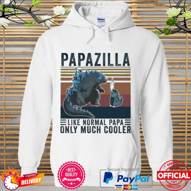 Vintage Godzilla Papazilla Like Normal Papa Only Much Cooler New 2021 Shirt Hoodie