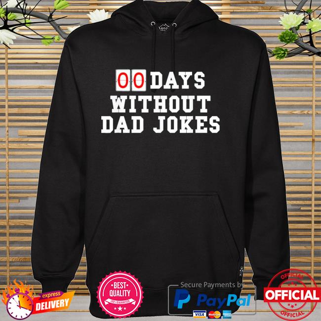 Zero 00 days without dad jokes birthday or father's day us 2021 hoodie