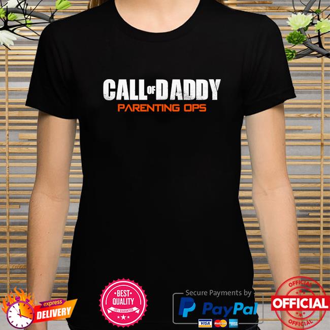 Call of daddy parenting ops shirt