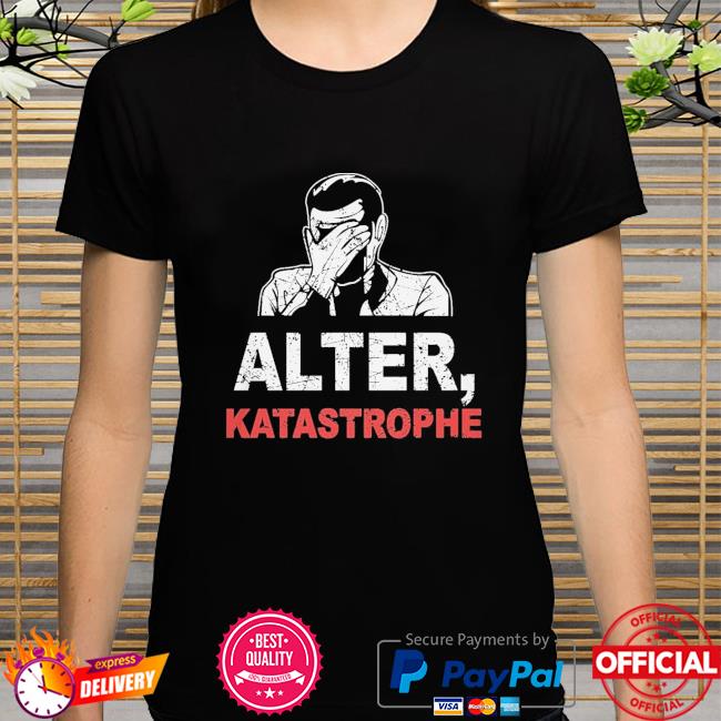 Alter katastrophe shirt