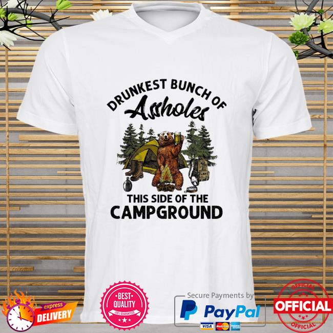 Bear drunkest bunch of assheles this side of the camp ground shirt