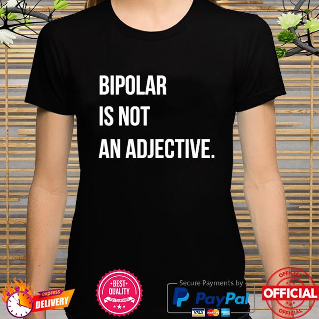 bipolar-is-not-an-adjective-shirt-hoodie-sweatshirt-and-long-sleeve