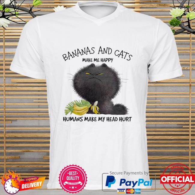 Cat and banana make me happy humans make my head hurt shirt