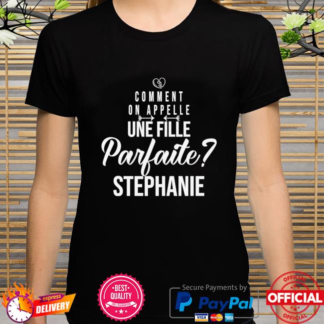 Comment on appelle une fille parfaite stephane shirt