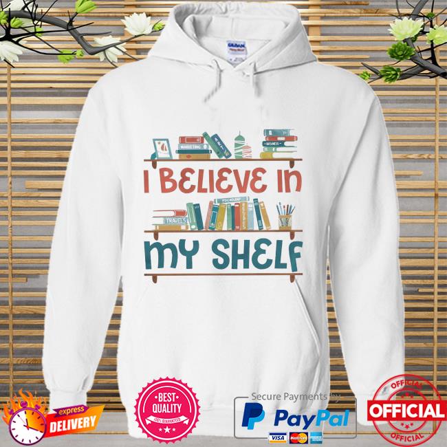 I believe in my shedlf Hoodie