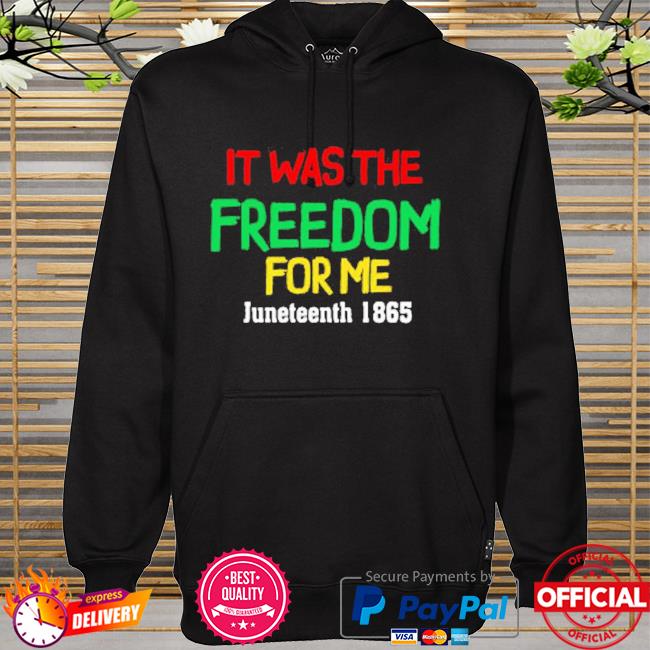 I was the freedom for me Juneteenth 1865 hoodie