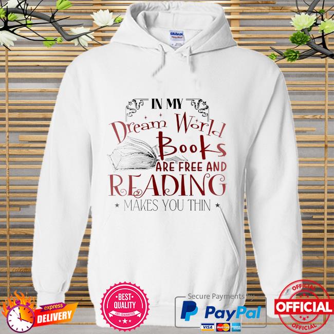 In my dream world books are free and reading makes you thin Hoodie