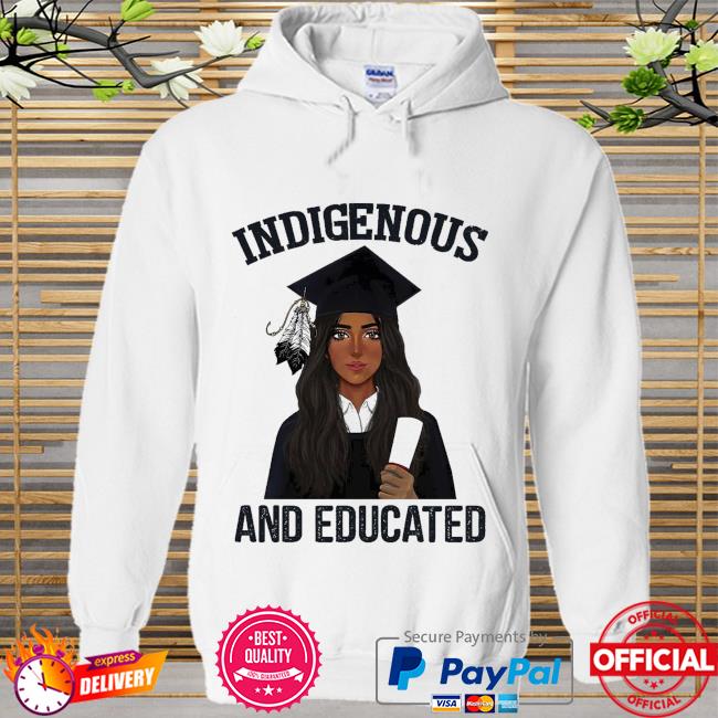 Indigenous and educated Hoodie