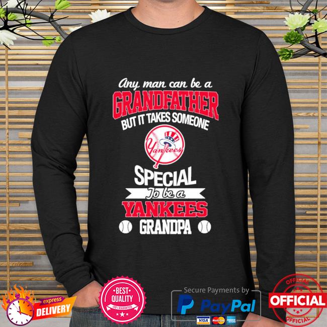 It Takes Someone Special To Be A New York Yankees Grandpa shirt, hoodie,  sweatshirt and long sleeve