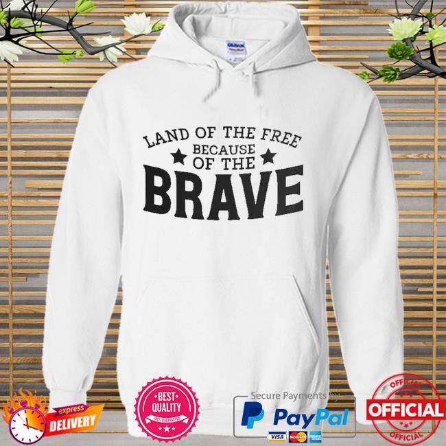 Land of the free because of the brave Hoodie