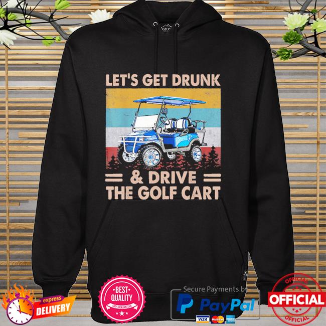 Let's get drunk and drive golf cart vintage hoodie