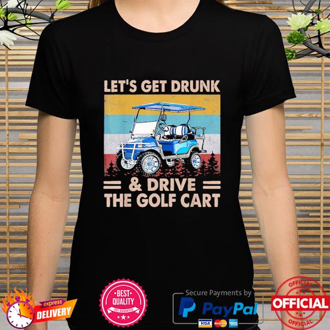 Let's get drunk and drive golf cart vintage shirt