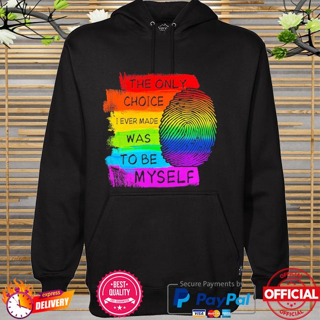 Lgbt the only choice I made was to be myself hoodie