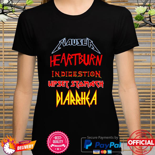 Official Nausea heartburn indigestion upset stomach diarrhea shirt