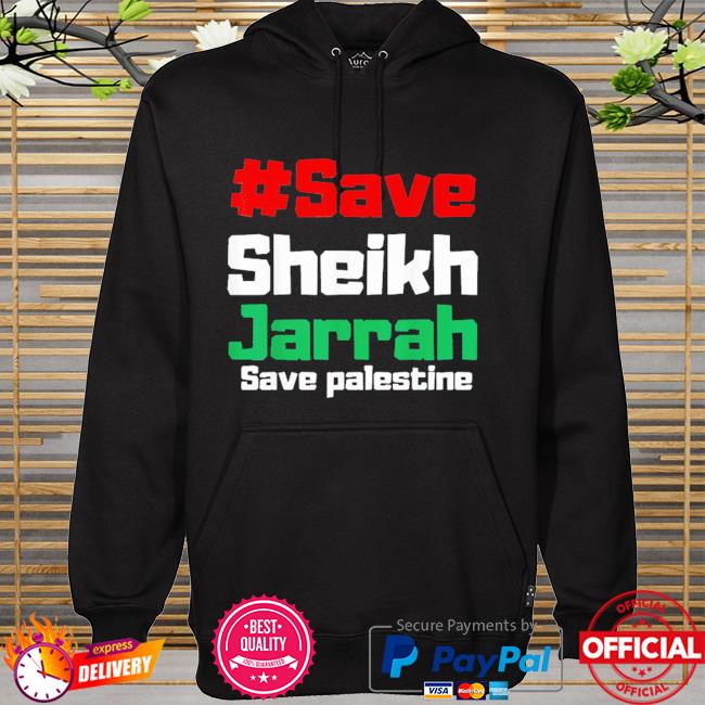 Save sheikh jarrah save palestine free palestine hoodie