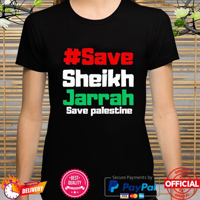 Save sheikh jarrah save palestine free palestine shirt