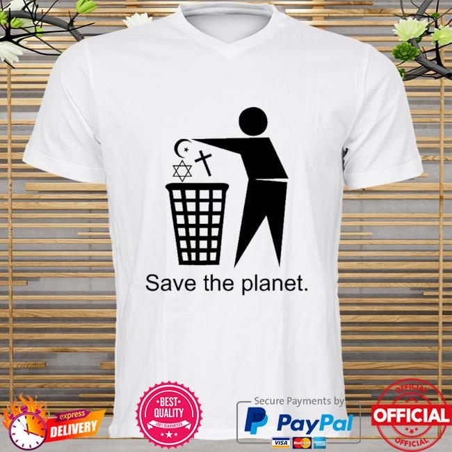 Save the planet trash religion shirt