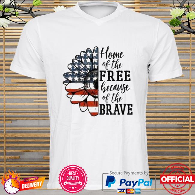 Sunflower home of the free because of the brave shirt