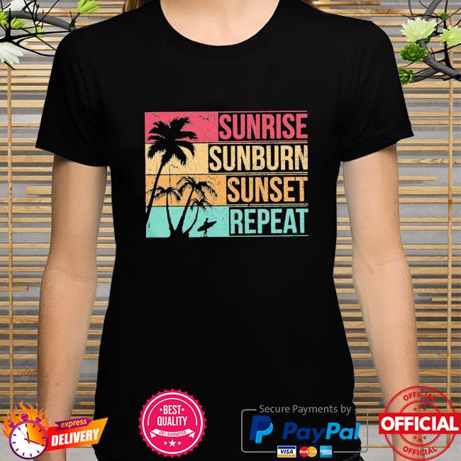 Sunrise sunburn sunset repeat shirt summer vacation shirt