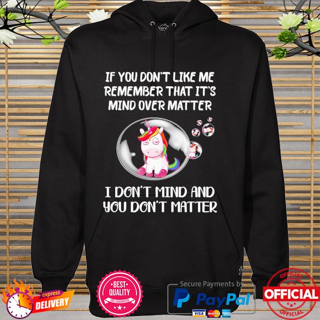 Unicon if you don't like med remember that it's mind over matter hoodie