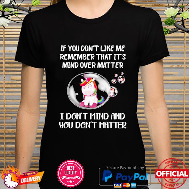 Unicon if you don't like med remember that it's mind over matter shirt